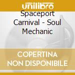 Spaceport Carnival - Soul Mechanic cd