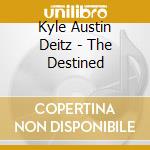Kyle Austin Deitz - The Destined cd
