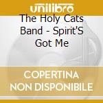 The Holy Cats Band - Spirit'S Got Me cd musicale di The Holy Cats Band