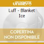 Luff - Blanket Ice cd
