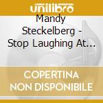 Mandy Steckelberg - Stop Laughing At Me cd