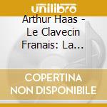 Arthur Haas - Le Clavecin Franais: La Terpsicore-Elisabeth Jacqu cd musicale di Arthur Haas