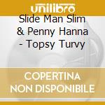 Slide Man Slim & Penny Hanna - Topsy Turvy