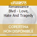 Renaissance Blvd - Love, Hate And Tragedy
