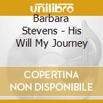 Barbara Stevens - His Will My Journey cd