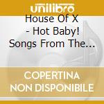 House Of X - Hot Baby! Songs From The Movie... cd