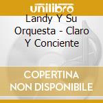 Landy Y Su Orquesta - Claro Y Conciente cd musicale di Landy Y Su Orquesta