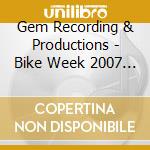 Gem Recording & Productions - Bike Week 2007 - Daytona Beach, Florida cd musicale di Gem Recording & Productions