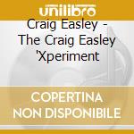 Craig Easley - The Craig Easley 'Xperiment