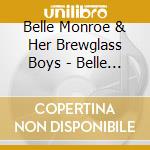 Belle Monroe & Her Brewglass Boys - Belle Monroe & Her Brewglass Boys cd musicale di Belle & Her Brewglass Boys Monroe