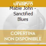Mable John - Sanctified Blues cd musicale di Mable John