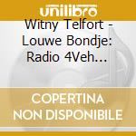 Witny Telfort - Louwe Bondje: Radio 4Veh 1950-2007 cd