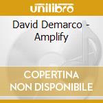 David Demarco - Amplify cd musicale di David Demarco