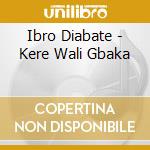Ibro Diabate - Kere Wali Gbaka cd