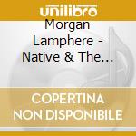 Morgan Lamphere - Native & The Deconstruction cd