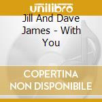 Jill And Dave James - With You cd