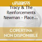 Tracy & The Reinforcements Newman - Place In The Sun cd