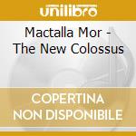 Mactalla Mor - The New Colossus cd musicale di Mactalla Mor