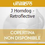 J Horndog - Retroflective cd