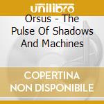 Orsus - The Pulse Of Shadows And Machines cd