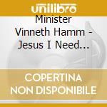 Minister Vinneth Hamm - Jesus I Need You So cd