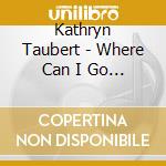 Kathryn Taubert - Where Can I Go Without You cd musicale di Kathryn Taubert