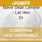Steve Dean Lemme - Let Him In cd
