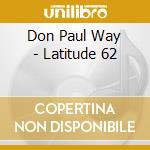 Don Paul Way - Latitude 62 cd