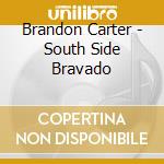 Brandon Carter - South Side Bravado cd