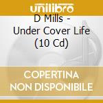 D Mills - Under Cover Life (10 Cd) cd