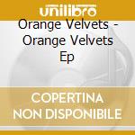Orange Velvets - Orange Velvets Ep cd