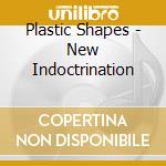 Plastic Shapes - New Indoctrination cd
