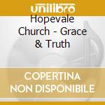 Hopevale Church - Grace & Truth cd musicale di Hopevale Church