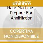 Hate Machine - Prepare For Annihilation cd musicale di Hate Machine
