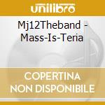 Mj12Theband - Mass-Is-Teria cd