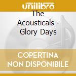 The Acousticals - Glory Days cd