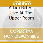 Adam Bitter - Live At The Upper Room cd