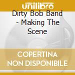 Dirty Bob Band - Making The Scene cd