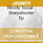 Bloody Social - Sharpshooter Ep cd musicale di Bloody Social