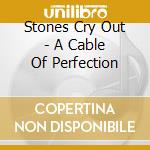 Stones Cry Out - A Cable Of Perfection cd