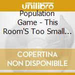 Population Game - This Room'S Too Small For Two Of Us cd