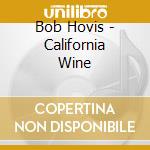 Bob Hovis - California Wine cd