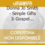 Donna Jo Smith - Simple Gifts Ii Gospel Favorites cd musicale di Donna Jo Smith