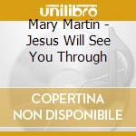 Mary Martin - Jesus Will See You Through cd