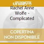 Rachel Anne Wolfe - Complicated