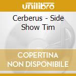 Cerberus - Side Show Tim cd