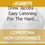 Drew Jacobs - Easy Listening For The Hard Of Hearing cd