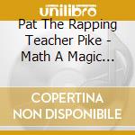 Pat The Rapping Teacher Pike - Math A Magic Multiplication cd