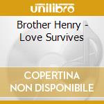 Brother Henry - Love Survives cd musicale di Brother Henry