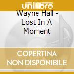 Wayne Hall - Lost In A Moment